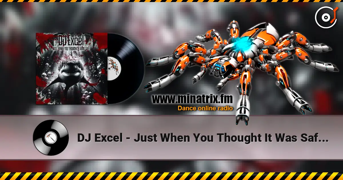 DJ Excel - Just When You Thought It Was Safe (DJ Stephano Close The Beach Remix) listen online in high quality | Minatrix.FM
