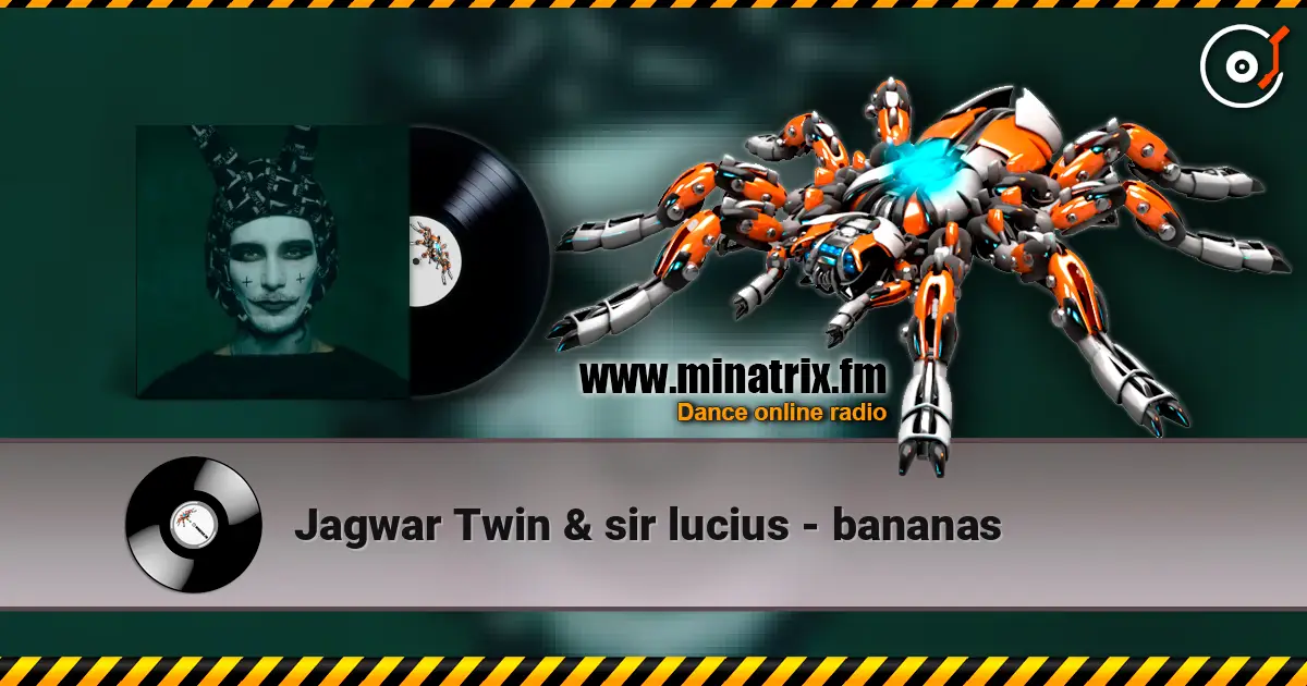 Jagwar Twin & sir lucius - bananas listen online in high quality | Minatrix.FM