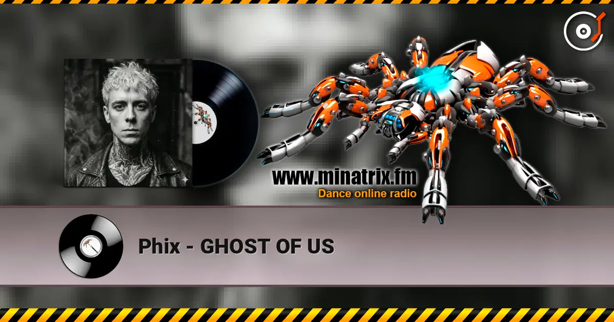 Phix - GHOST OF US listen online in high quality | Minatrix.FM
