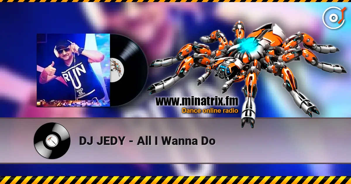 DJ JEDY - All I Wanna Do listen online in high quality | Minatrix.FM
