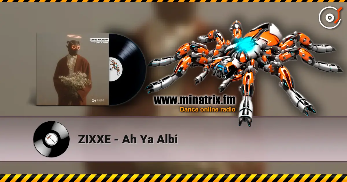 ZIXXE - Ah Ya Albi listen online in high quality | Minatrix.FM