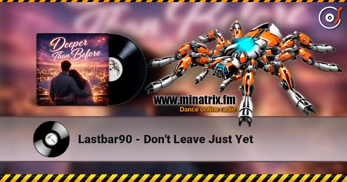 Lastbar90 - Don't Leave Just Yet listen online in high quality | Minatrix.FM