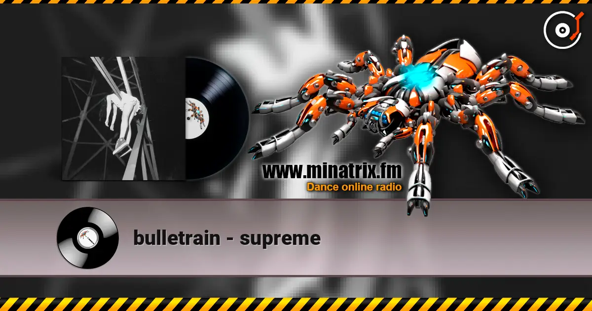 bulletrain - supreme listen online in high quality | Minatrix.FM