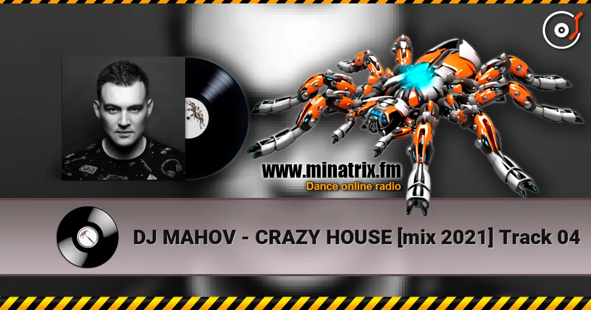 DJ MAHOV - CRAZY HOUSE [mix 2021] Track 04 listen online in high quality | Minatrix.FM