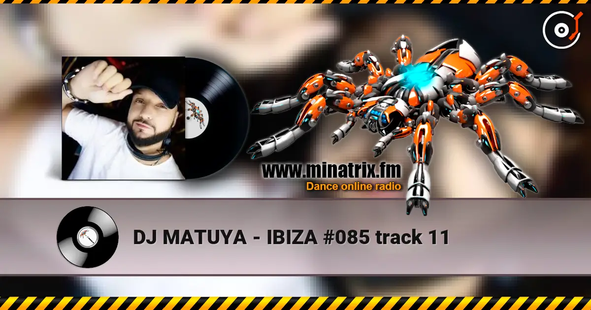 DJ MATUYA - IBIZA #085 track 11 listen online in high quality | Minatrix.FM