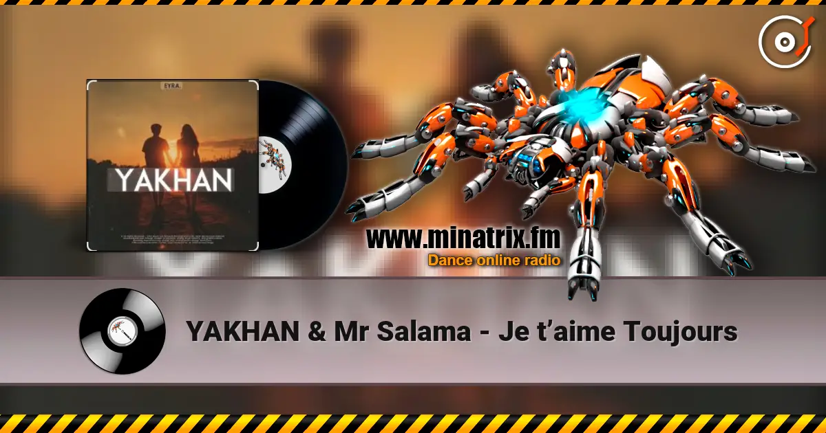 YAKHAN & Mr Salama - Je t’aime Toujours listen online in high quality | Minatrix.FM
