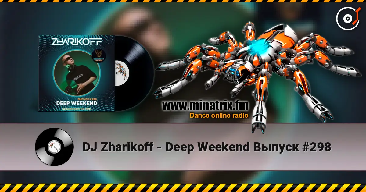 DJ Zharikoff - Deep Weekend Выпуск #298 listen online in high quality | Minatrix.FM
