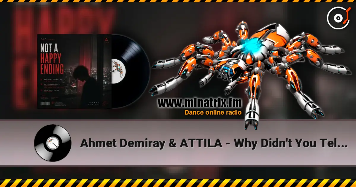 Ahmet Demiray & ATTILA - Why Didn't You Tell Me listen online in high quality | Minatrix.FM