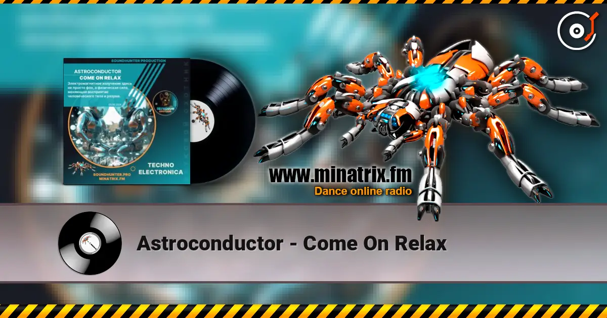 Astroconductor - Come On Relax listen online in high quality | Minatrix.FM