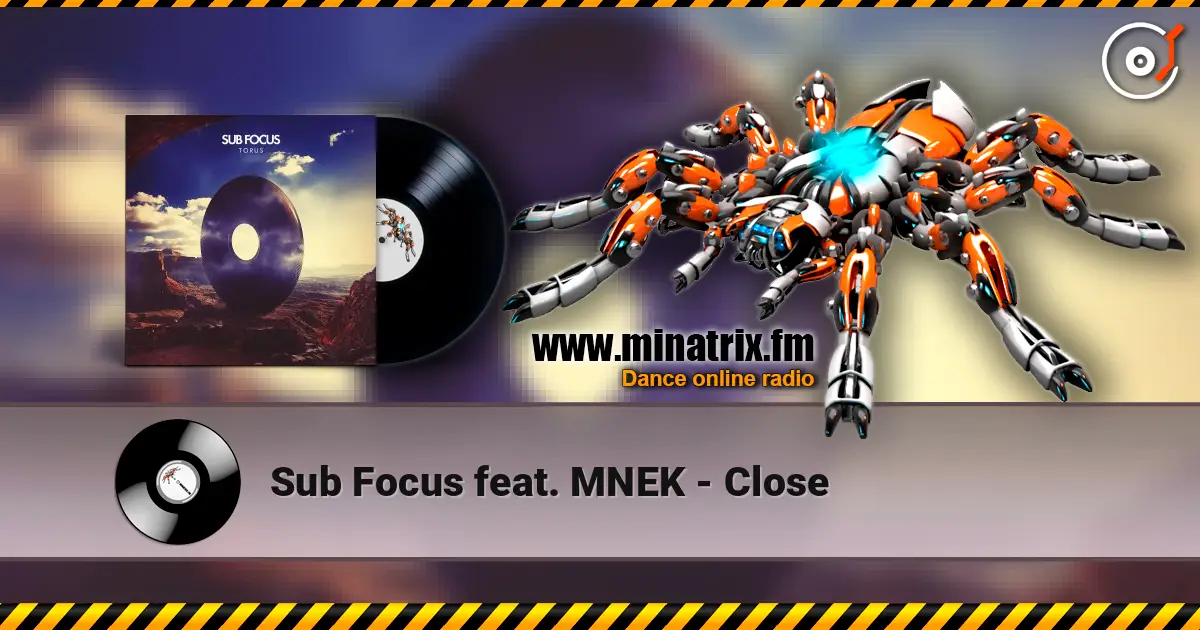 Sub Focus feat. MNEK - Close listen online in high quality | Minatrix.FM