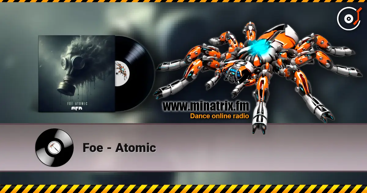 Foe - Atomic listen online in high quality | Minatrix.FM