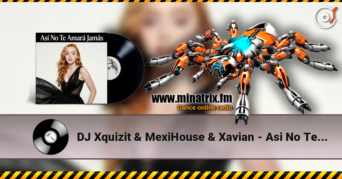DJ Xquizit & MexiHouse & Xavian - Asi No Te Amara Jamas (Extended Mix) listen online in high quality | Minatrix.FM