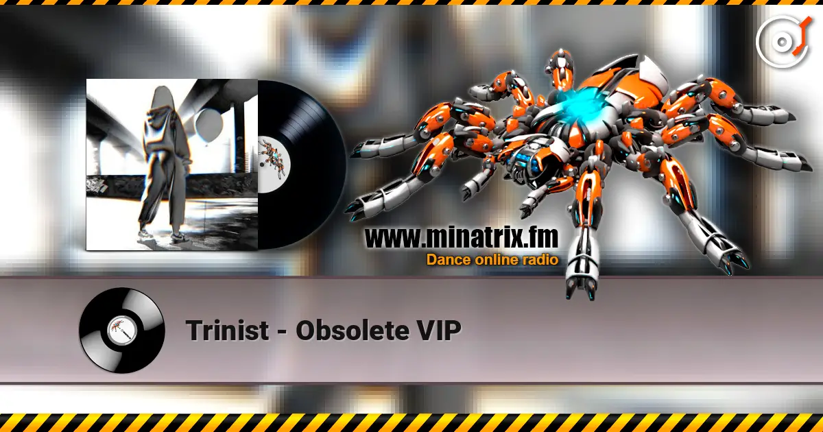 Trinist - Obsolete VIP listen online in high quality | Minatrix.FM