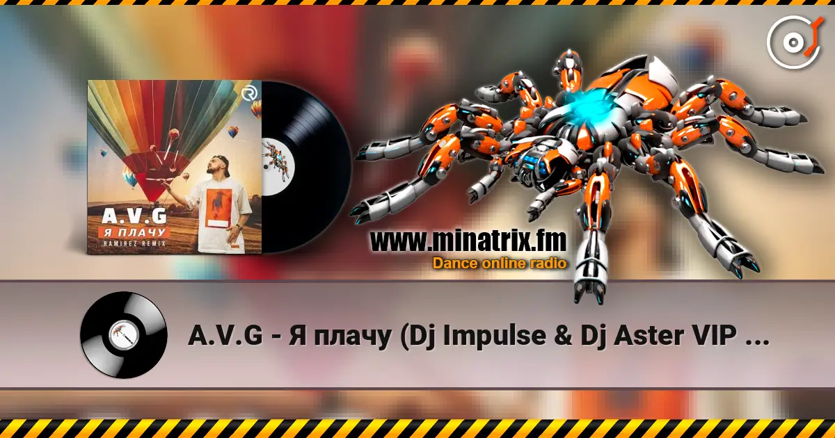 A.V.G - Я плачу (Dj Impulse & Dj Aster VIP Remix) listen online in high quality | Minatrix.FM