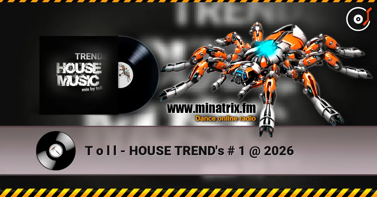 T o l l - HOUSE TREND's  # 1 @  2026 listen online in high quality | Minatrix.FM