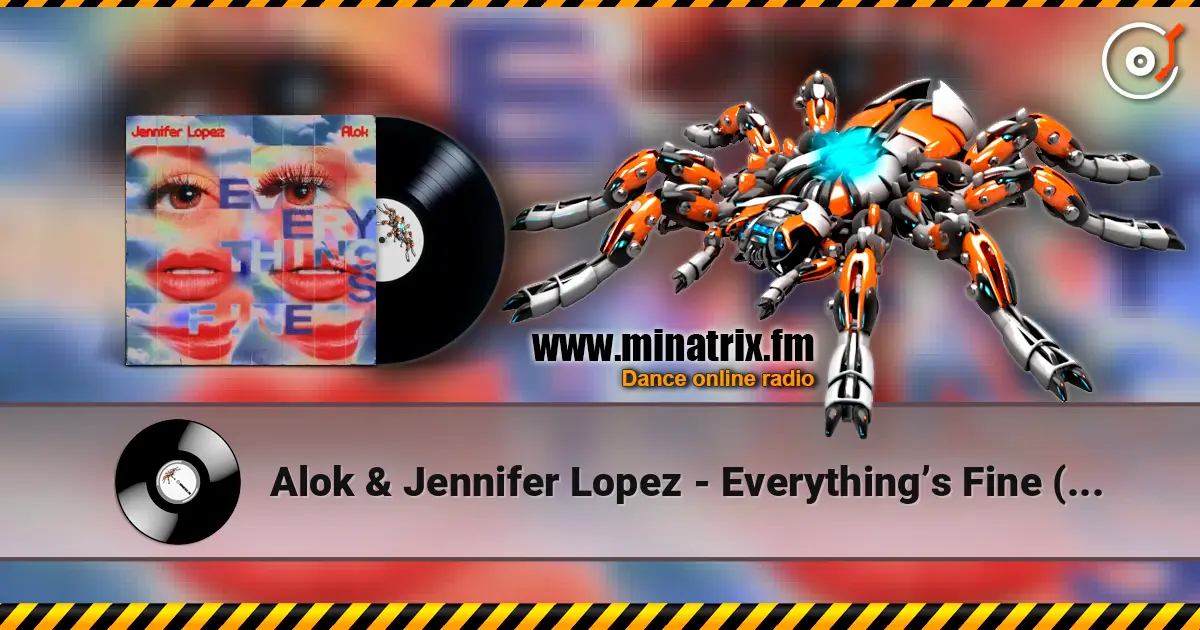 Alok & Jennifer Lopez - Everything’s Fine (AM) listen online in high quality | Minatrix.FM