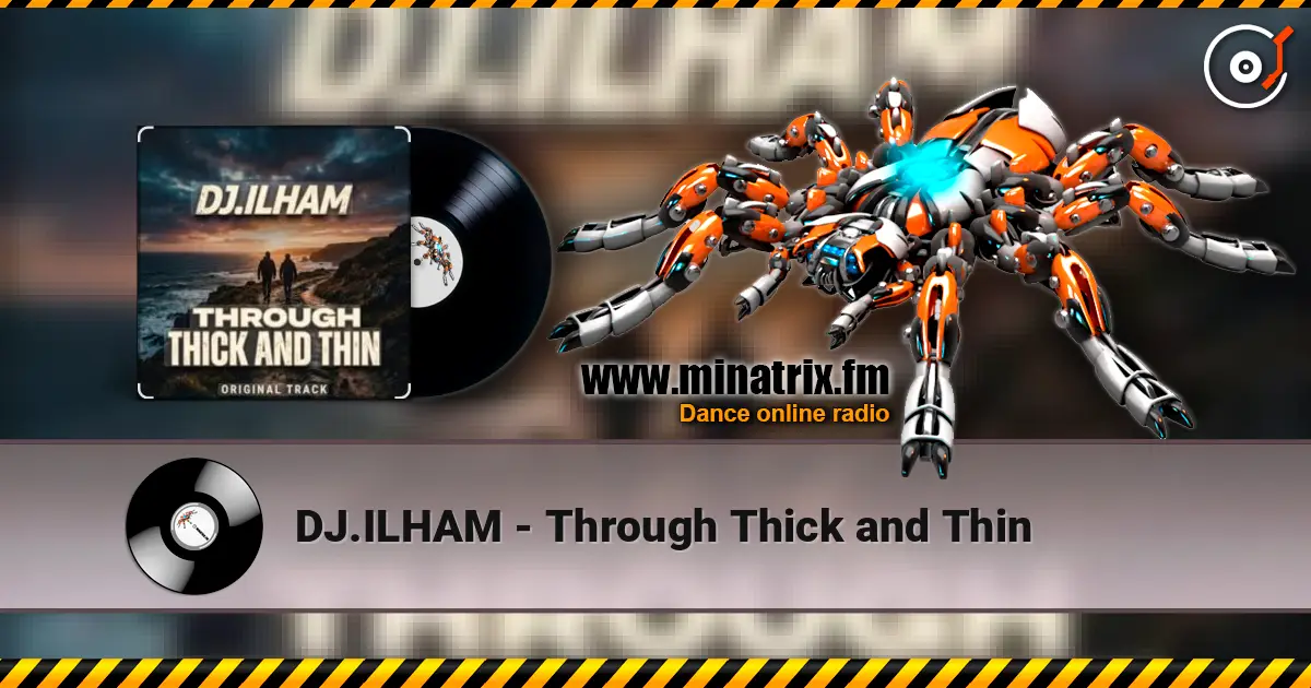 DJ.ILHAM - Through Thick and Thin listen online in high quality | Minatrix.FM