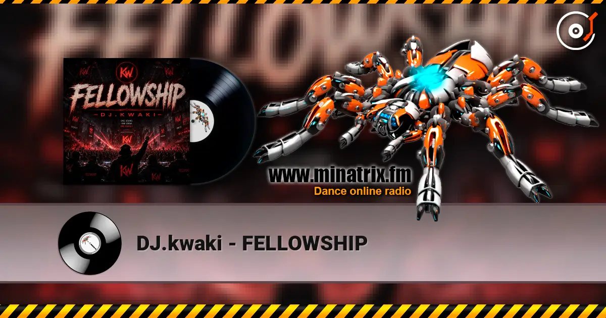 DJ.kwaki - FELLOWSHIP listen online in high quality | Minatrix.FM