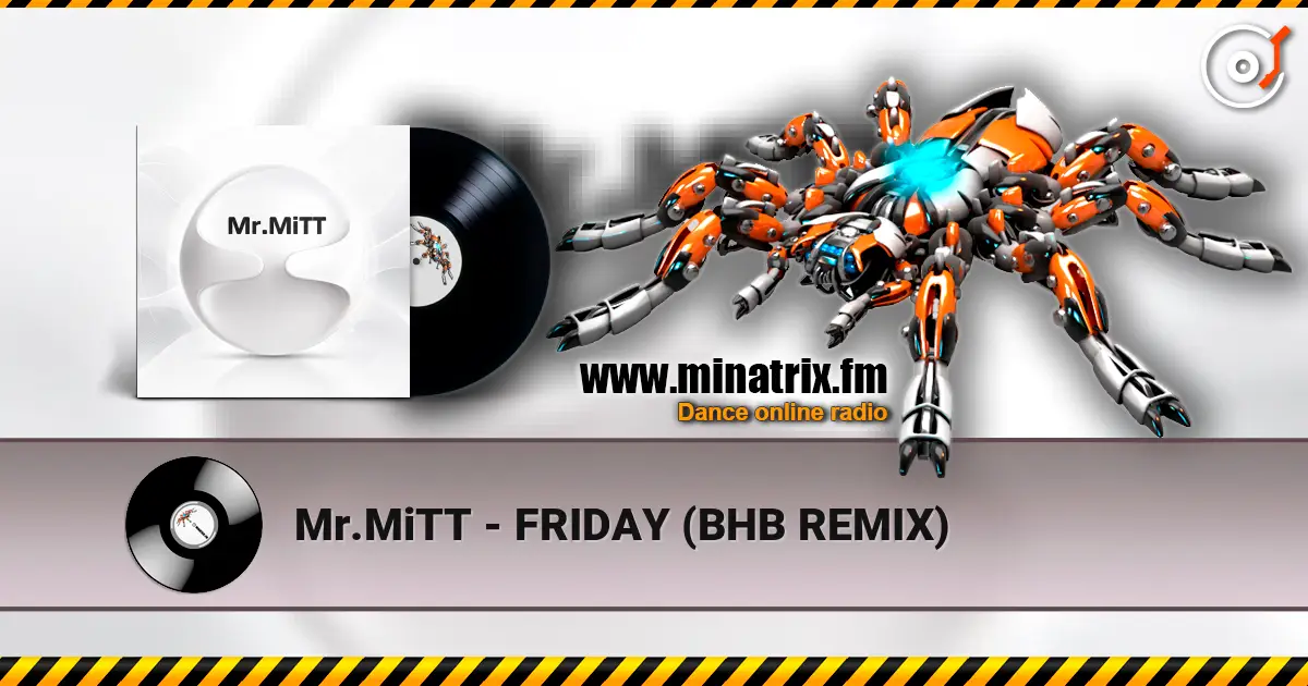 Mr.MiTT - FRIDAY (BHB REMIX) listen online in high quality | Minatrix.FM