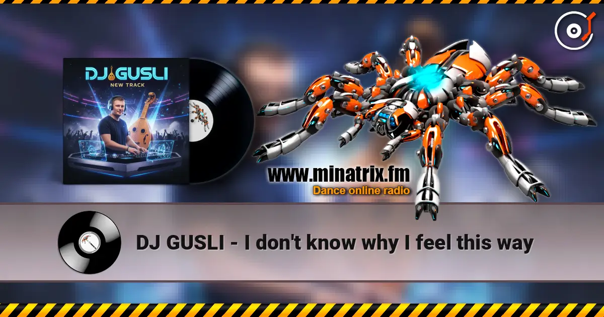 DJ GUSLI - I don't know why I feel this way listen online in high quality | Minatrix.FM