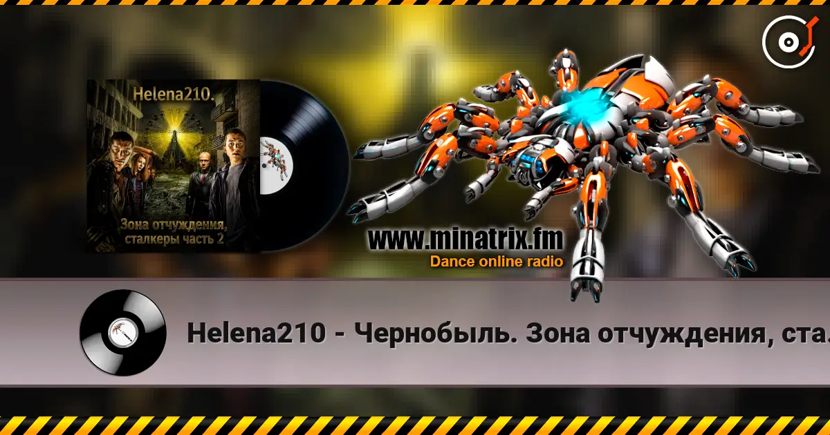 Helena210 - Чернобыль. Зона отчуждения, сталкеры listen online in high quality | Minatrix.FM
