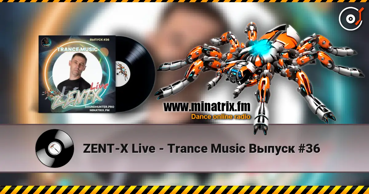 ZENT-X Live - Trance Music Выпуск #36 listen online in high quality | Minatrix.FM