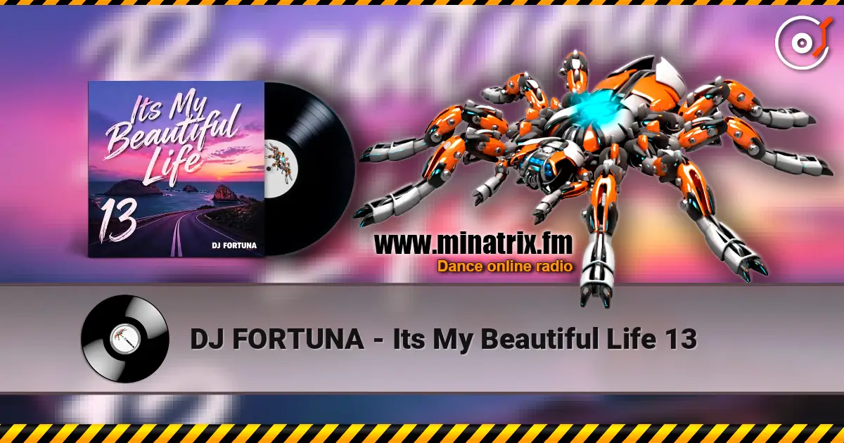 DJ FORTUNA - Its My Beautiful Life 13 listen online in high quality | Minatrix.FM