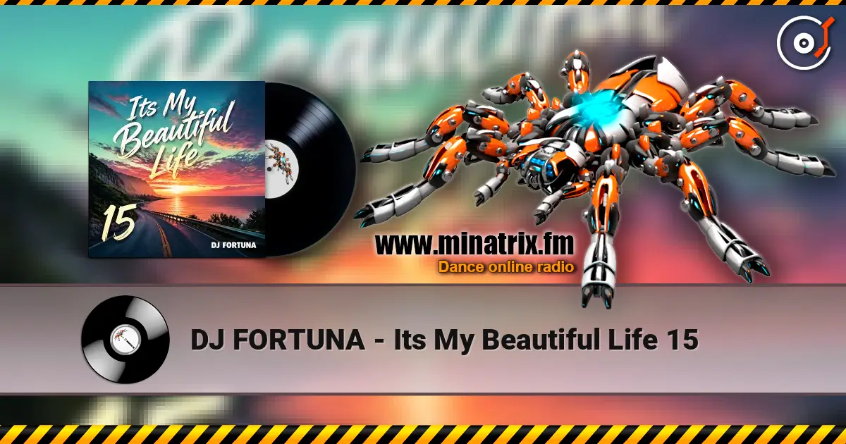 DJ FORTUNA - Its My Beautiful Life 15 listen online in high quality | Minatrix.FM