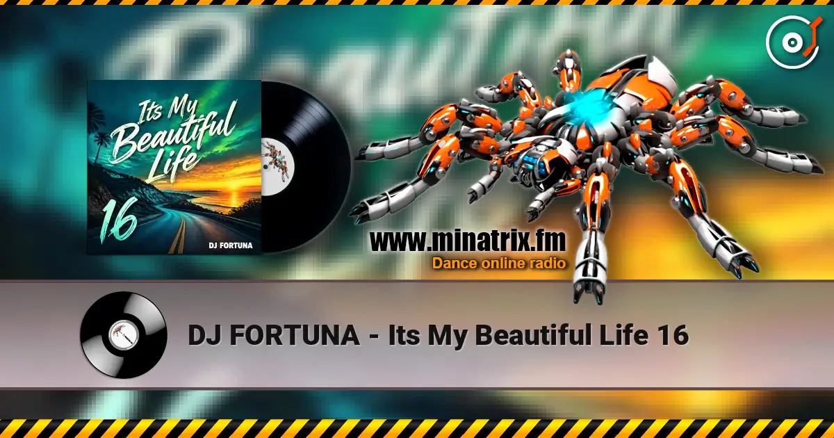 DJ FORTUNA - Its My Beautiful Life 16 listen online in high quality | Minatrix.FM