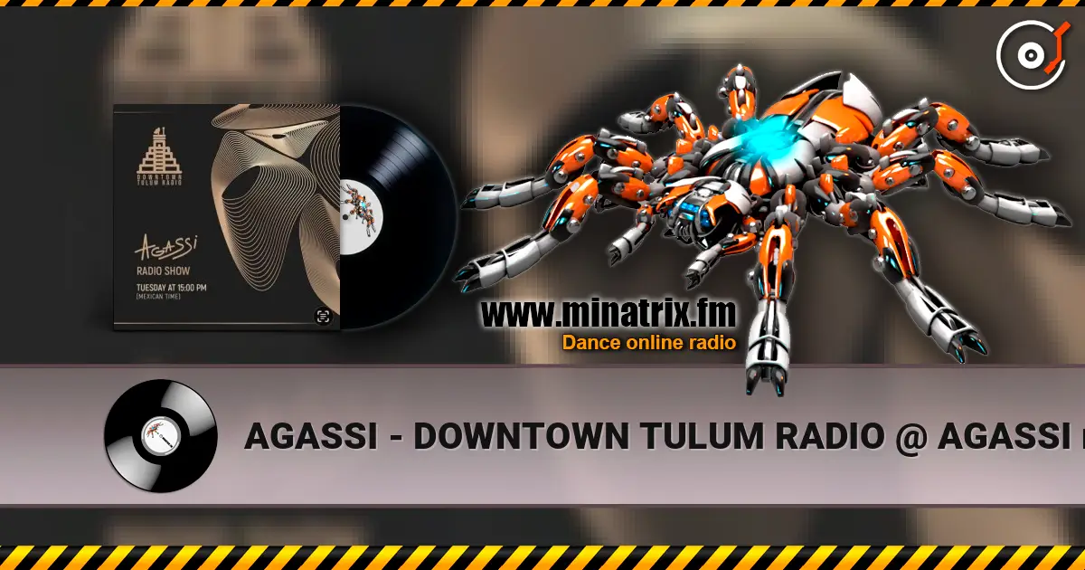 AGASSI - DOWNTOWN TULUM RADIO @ AGASSI radio show #4 listen online in high quality | Minatrix.FM