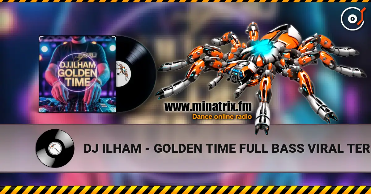 DJ ILHAM - GOLDEN TIME FULL BASS  VIRAL TERBARU 2026 listen online in high quality | Minatrix.FM
