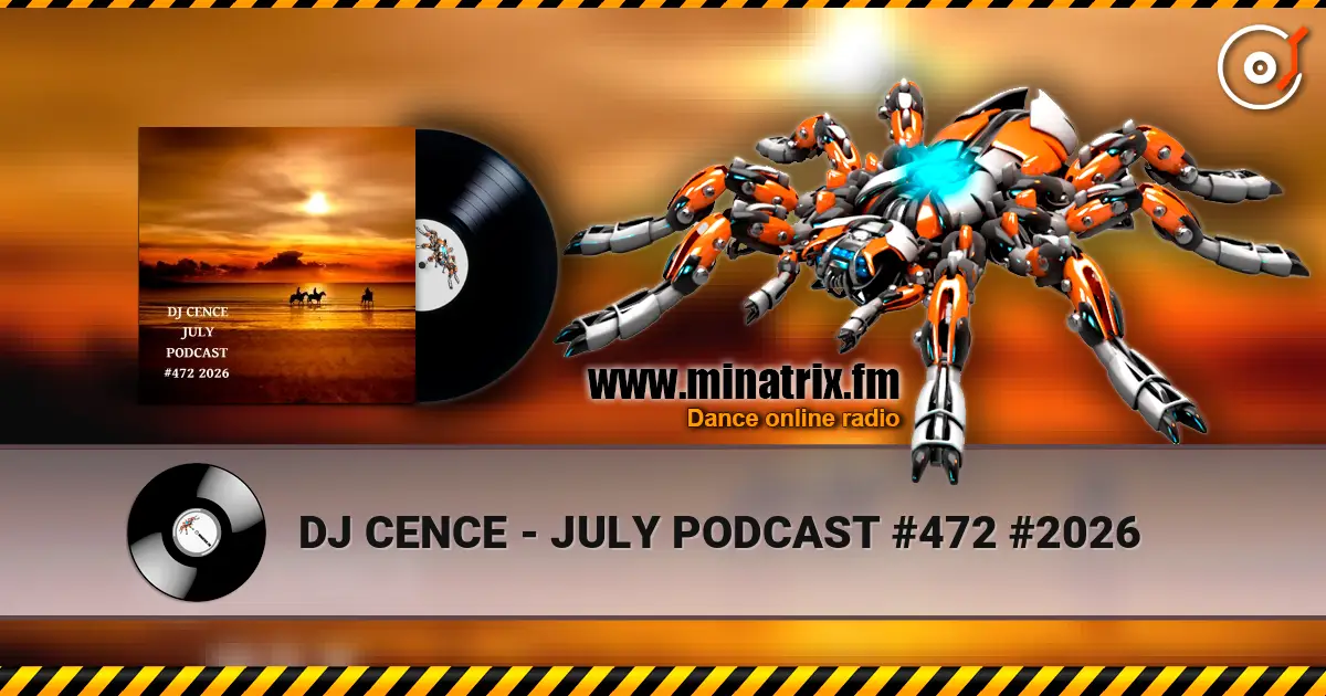 DJ CENCE - JULY PODCAST #472 #2026 listen online in high quality | Minatrix.FM