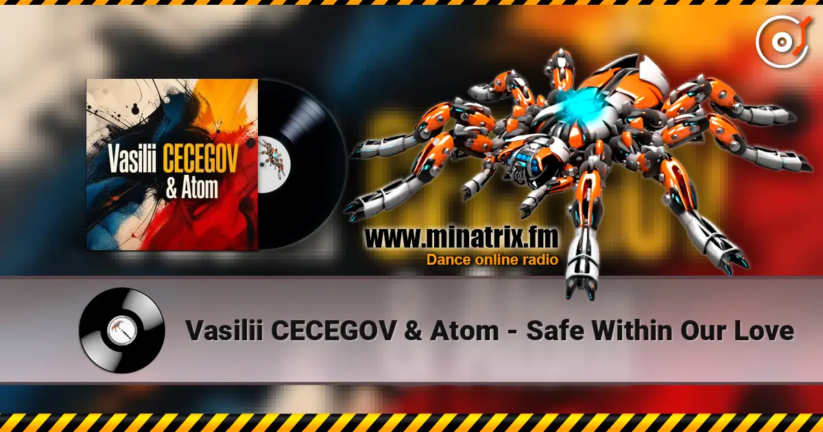 Vasilii CECEGOV & Atom - Safe Within Our Love listen online in high quality | Minatrix.FM