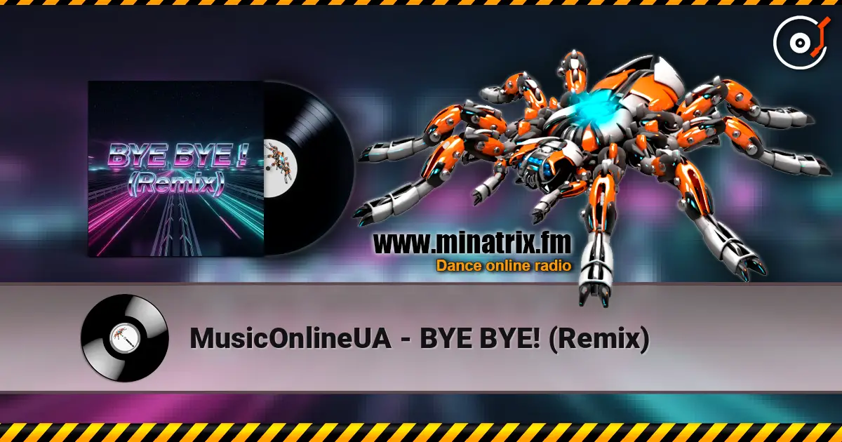 MusicOnlineUA - BYE BYE! (Remix) listen online in high quality | Minatrix.FM