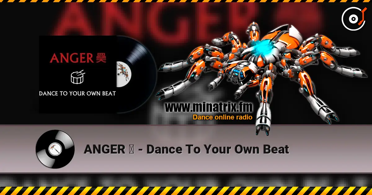 ANGER 奰 - Dance To Your Own Beat listen online in high quality | Minatrix.FM