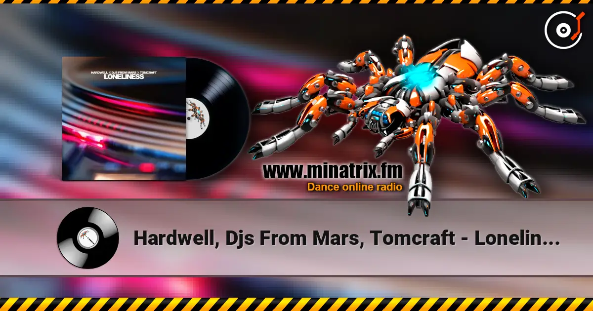 Hardwell, Djs From Mars, Tomcraft - Loneliness listen online in high quality | Minatrix.FM