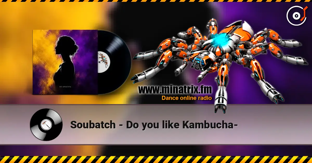 Soubatch - Do you like Kambucha- listen online in high quality | Minatrix.FM