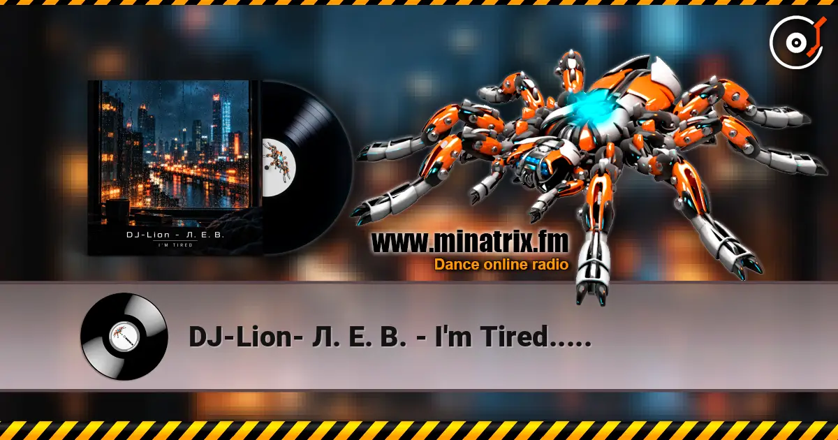 DJ-Lion- Л. Е. В. - I'm Tired..... listen online in high quality | Minatrix.FM