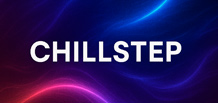 Chillstep — a melodic and atmospheric subgenre of dubstep